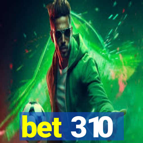 bet 310